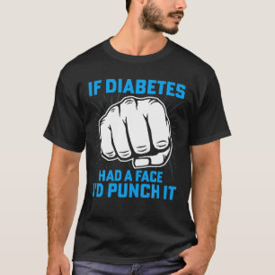 Camiseta Se a Diabetes tivesse um rosto, eu o apertaria.