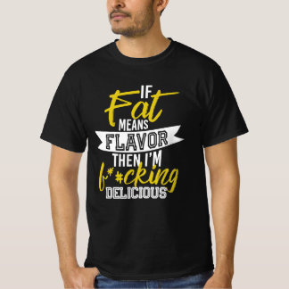 Camiseta Se a gordura significa sabor então sou F*#cking De