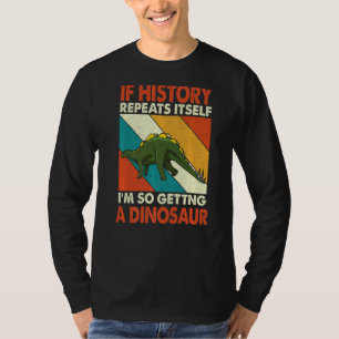 Camiseta Se A História Se Repetir A Ganhar Um Dinossauro Co