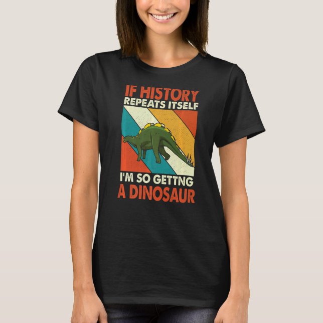 Camiseta Se A História Se Repetir A Ganhar Um Dinossauro Co (Frente)