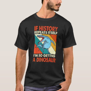 Camiseta Se A História Se Repetir A Receber Um Dinossauro K