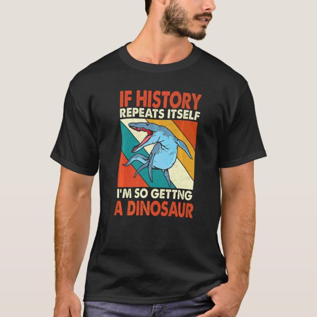 Camiseta Se A História Se Repetir A Receber Um Dinossauro K (Frente)