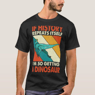 Camiseta Se A História Se Repetir A Receber Um Dinossauro Z