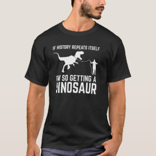 Camiseta Se a História se repetir, estou ganhando Dinossau