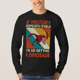 Camiseta Se a História se repetir, estou ganhando um dinosa