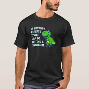 Camiseta Se A História Se Repetir Eu Quero Um Dinossauro Re