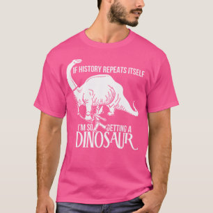 Camiseta Se A História Se Repetir Eu Vou Pegar Um Dinosau