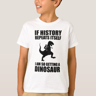 Camiseta Se A História Se Repetir Eu Vou Pegar Um Dinossau