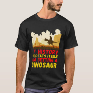 Camiseta Se A História Se Repetir Eu Vou Pegar Um Dinossaur