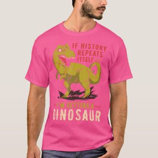 Camiseta Se A História Se Repetir, Vou Pegar Um Dinossauro