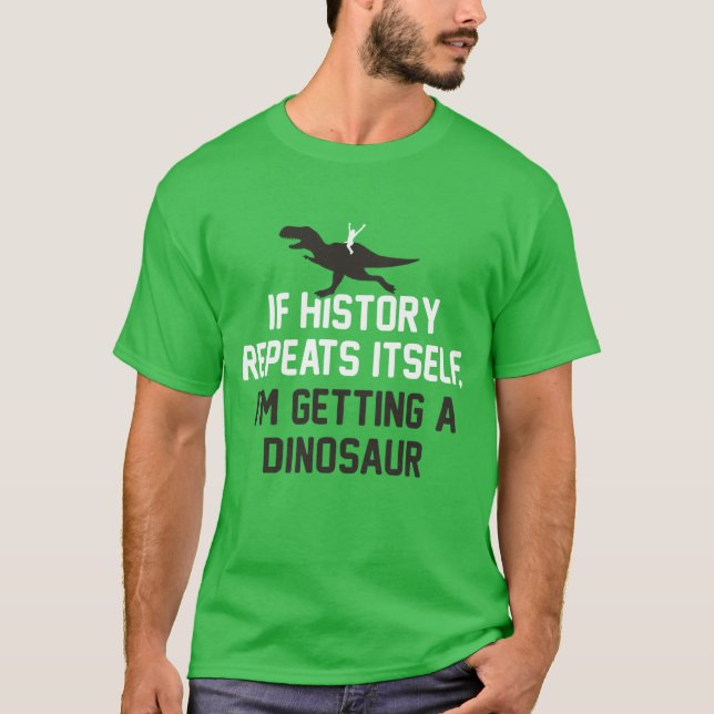 Camiseta Se a História se repetir, vou pegar um dinossauro (Frente)