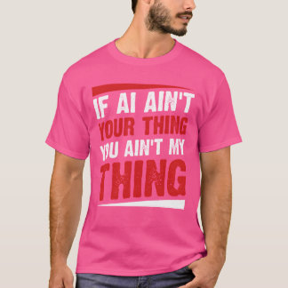 Camiseta Se a IA não é sua coisa, você não é minha coisa IA