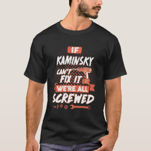 Camiseta Se a KAMINSKY não conseguir consertá-la, estamos