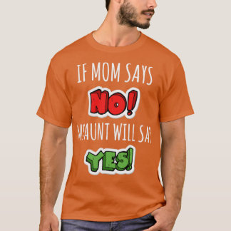 Camiseta Se a mãe disser não, minha tia dirá sim