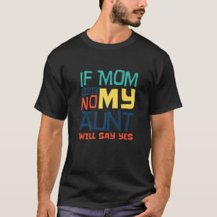 Camiseta Se A Mãe Dizer Não Minha Tia Vai Dizer Sim Criança