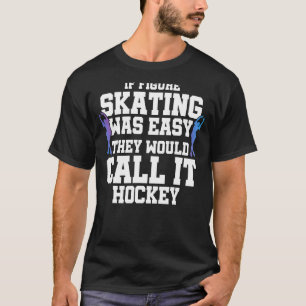 Camiseta Se A Patinação Fácil Fosse, Chamariam-Lhe Hock