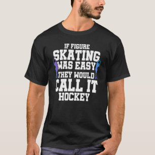 Camiseta Se A Patinação Fácil Fosse, Chamariam-Lhe Hock