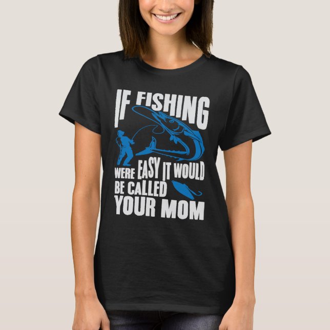 Camiseta Se a Pesca Fosse Fácil Seria Chamada Sua Mãe F (Frente)