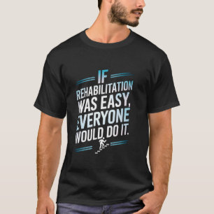 Camiseta Se a reabilitação fosse fácil todos fariam