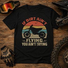Camiseta Se a sujeira não está voando, você não está tentan