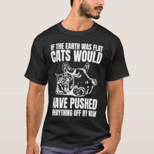 Camiseta Se A Terra Fosse Gatos Planos Teria Empurrado Todo