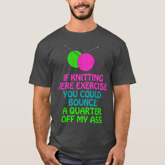 Camiseta Se a Tricô Fosse Exercício Você Poderia Quicar um