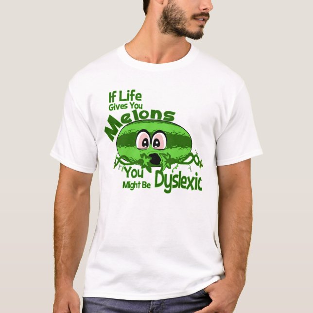 Camiseta Se a vida lhe dá melões você pôde ser Dyslexic (Frente)
