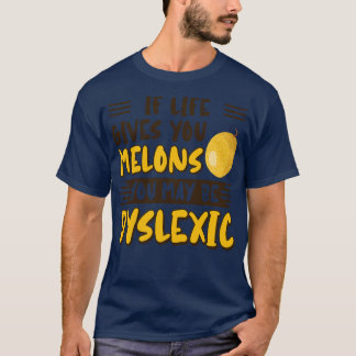 Camiseta Se A Vida Lhe Dar Melões Pode Ser Disléxico