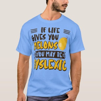 Camiseta Se A Vida Lhe Dar Melões Pode Ser Disléxico
