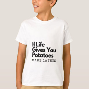 Camiseta Se a vida te dá uma batata faz um latão