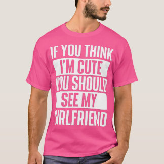 Camiseta Se acha que sou bonito, deveria ver minha Namorada