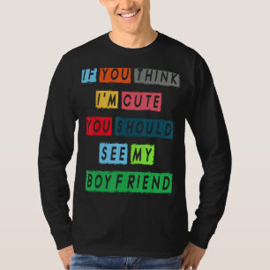 Camiseta Se acha que sou bonito, deveria ver minha Namorado