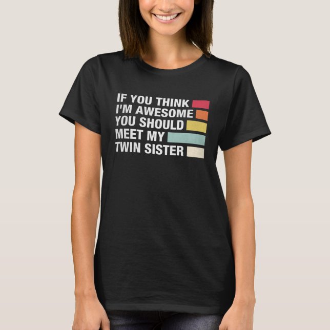 Camiseta Se acha que sou incrível, conheça minha irmã gêmea (Frente)
