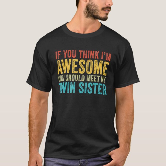 Camiseta Se acha que sou incrível, conheça minha irmã gêmea (Frente)