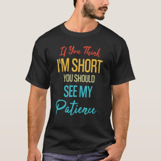 Camiseta Se acha que sou pequeno, deveria ver minha paciênc