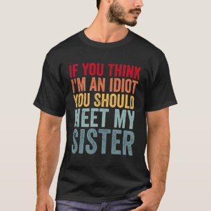 Camiseta Se Acha Que Sou Um Idiota Você Deveria Conhecer Mi