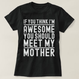 Camiseta Se achas que sou incrível devias conhecer a minha 