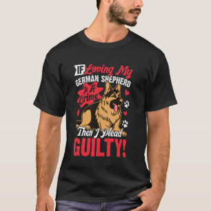 Camiseta Se Amar Meu Pastor Alemão É Um Crime Então Eu Me