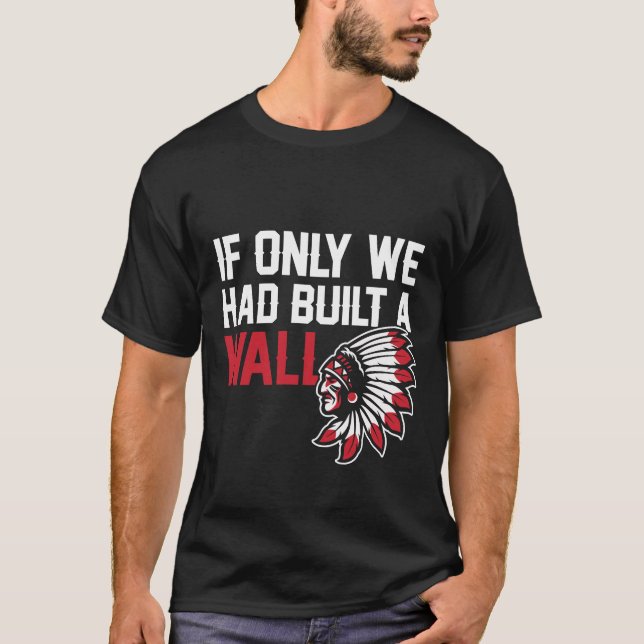 Camiseta Se Ao Menos Tivéssemos Construído Um Muro Indígena (Frente)