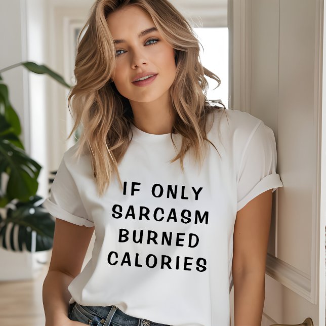 Camiseta "Se Apenas Sarcasmo Queimasse Calorias" Engraçado (Criador carregado)