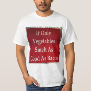 Camiseta Se Apenas Vegetais Cheirarem Tão Bem Quanto Bacon