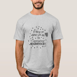 Camiseta Se as coisas melhoram com a idade, sou magnífico