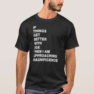 Camiseta se as coisas melhorarem com a idade então eu estou