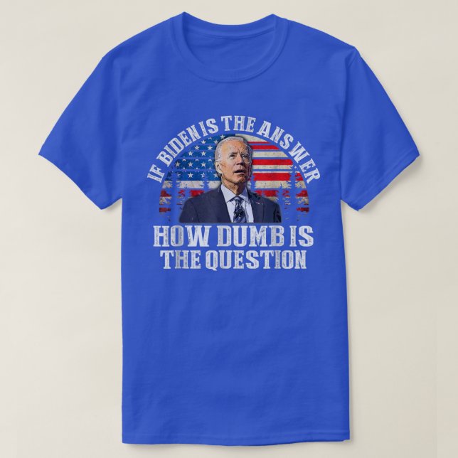 Camiseta Se Biden É A Resposta Como A Questão É Idiota (Frente do Design)