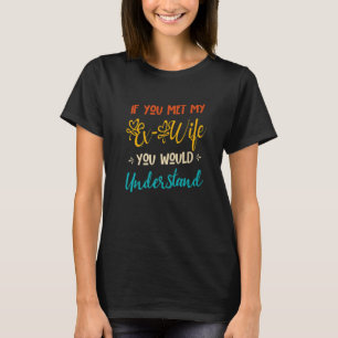Camiseta Se Conhecesse Minha Ex-Esposa, Entenderia Engraça