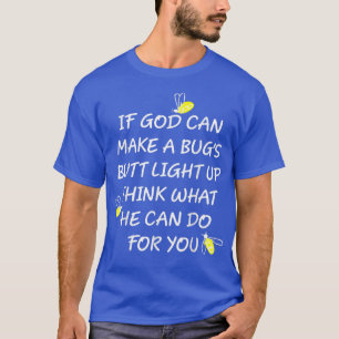 Camiseta Se Deus Puder Fazer Um Bumbum De Insetos Acender,