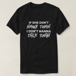 Camiseta Se ela não HAWK TUAH, não quero falar com o TUAH
