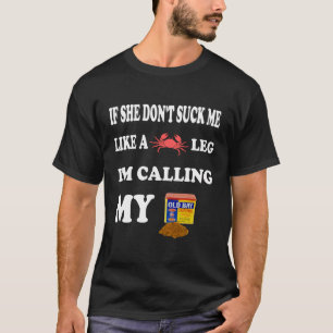Camiseta Se-Ela-Não-Me-Chupa-Como-Uma-Perna-Eu-Callin-Minha