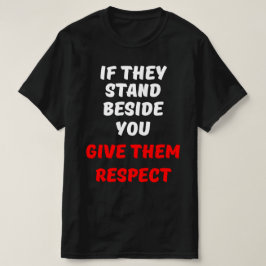CAMISETA SE ELES FICAREM AO SEU LADO, DÊ-LHES RESPEITO