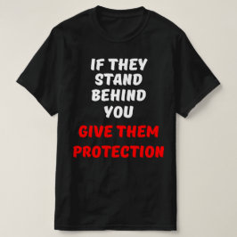 CAMISETA SE ELES FICAREM ATRÁS DE VOCÊ, DÊ-LHES PROTEÇÃO